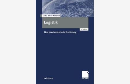 Logistik: Eine praxisorientierte Einführung von Otto-Ernst Heiserich