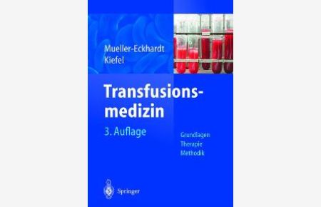 Transfusionsmedizin: Grundlagen - Therapie - Methodik (Gebundene Ausgabe) von Christian Mueller-Eckhardt (Herausgeber), Volker Kiefel