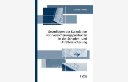 Grundlagen der Kalkulation von Versicherungsprodukten in der Schaden- und Unfallversicherung (Gebundene Ausgabe) von Michael Radtke