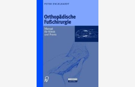 Orthopädische Fußchirurgie. Manual für Klinik und Praxis von Peter Engelhardt