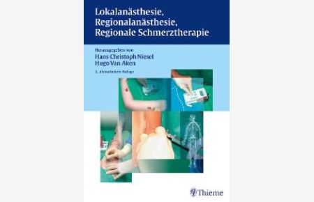 Lokalanästhesie, Regionalanästhesie, Regionale Schmerztherapie von Hans Christoph Niesel Hugo Van Aken