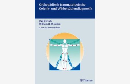 Orthopädisch-traumatologische Gelenk- und Wirbeldiagnostik (Gebundene Ausgabe) von Jörg Jerosch (Autor), William H. M. Castro