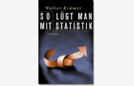 So lügt man mit Statistik (Gebundene Ausgabe) von Walter Krämer Wirtschafts- und Sozialstatistik Trends Manipulation Stichproben Trends gefälschte Tests Datenhändler
