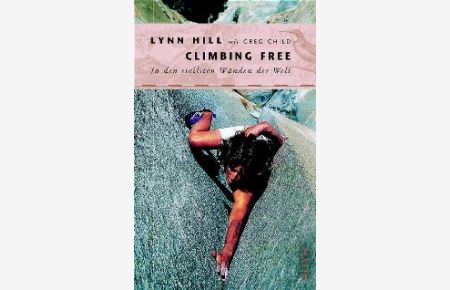 Climbing free. In den steilsten Wänden der Welt. (Gebundene Ausgabe) von Lynn Hill (Autor), Greg Child