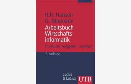 Arbeitsbuch Wirtschaftsinformatik 1: IT-Lexikon, Aufgaben und Lösungen (Uni-Taschenbücher M) von Hans Robert Hansen Gustaf Neumann