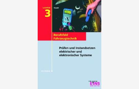 Fahrzeugtechnik. Lernfeld 3. Prüfen und Instandsetzen elektrischer und elektronischer Systeme. Mit CD-ROM. (Lernmaterialien) von Wilfried Staudt