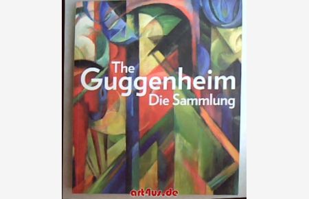 The Guggenheim : Die Sammlung.   - Publikation anlässlich der Ausstellung The Guggenheim Collection : Kunst- und Ausstellungshalle der Bundesrepublik Deutschland, Bonn : Kunstmuseum Bonn, 21. Juli 2006 - 7. Januar 2007.