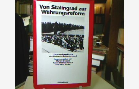 Von Stalingrad zur Währungsreform : Zur Sozialgeschichte des Umbruchs in Deutschland.   - (=Quellen und Darstellungen zur Zeitgeschichte ; Bd. 26).