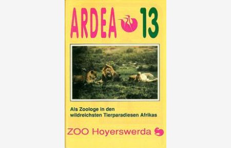 ardea 13, Sonderausgabe: Als Zoologe in den wildreichsten Tierparadiesen Afrikas