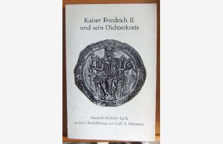 Kaiser Friedrich II. [der Zweite] und sein Dichterkreis : stauf. -sizil. Lyrik in freier Nachdichtung.   - Carl A. Willemsen