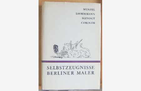 Berliner Maler : Menzel, Liebermann, Slevogt, Corinth. Selbstzeugnisse.   - Hrsg. von, Stimmen von Berlin. [Schriften grosser Berliner]
