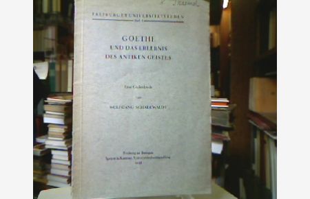 Goethe und das Erlebnis des antiken Geistes.   - Eine Gedenkrede von Wolfgang Schadewaldt. (=Freiburger Universitätsreden, Heft 8).