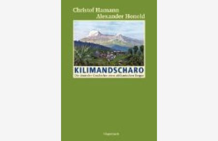 Kilimandscharo : die deutsche Geschichte eines afrikanischen Berges.