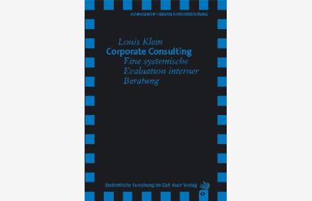 Corporate Consulting. Eine systemische Evaluation interner Beratung von Louis Klein