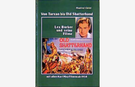 Lex Barker und seine Filme - von Tarzan bis Old Shatterhand - mit allen Karl-May-Filmen ab 1958.