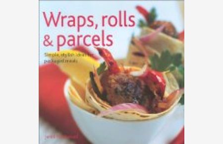 Wraps, Rolls & Parcels: Simple and Stylish Snacks and Meals