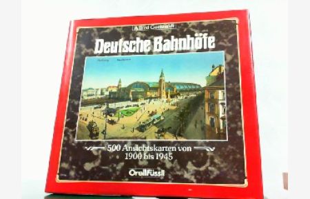 Deutsche Bahnhöfe. 500 Ansichtskarten von 1900 bis 1945.