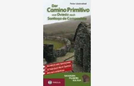 Der Camino Primitivo von Oviedo nach Santiago de Compostela : der älteste aller Jakobswege ; 12 Tage durch Nord-Spanien, Asturien und Galicien.   - Wandern, pilgern, Kultur