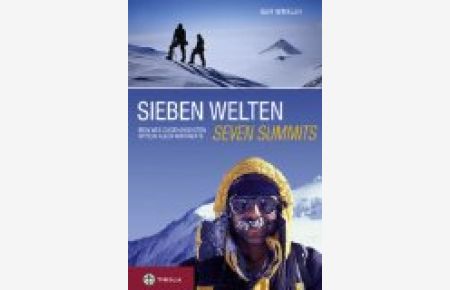 Sieben Welten - Seven Summits : Mein Weg zu den höchsten Gipfeln aller Kontinente.   - Geri Winkler