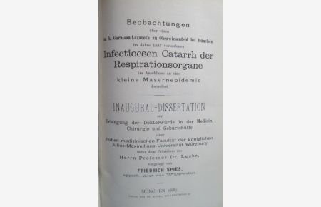 Beobachtungen über einen im k. Garnison-Lazareth zu Oberwiesenfeld bei München im Jahre 1887 verlaufenen Infectionen Catarrh der Respirationsorgane im Anschlusse an eine kleine Masernepidemie dortselbst. Inaugural - Dissertation.