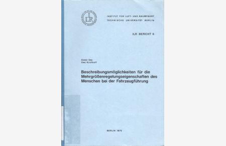 Beschreibungsmöglichkeiten für die Mehrgrössenregelungseigenschaften des Menschen bei der Fahrzeugführung.   - Dieter Dey ; Uwe Kirchhoff, ILR-Bericht ; 6