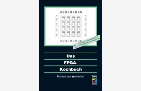 Das FPGA-Kochbuch. [Gebundene Ausgabe] von Markus Wannemacher