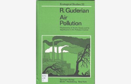 Air pollution : phytotoxicity of acidic gases and its significance in air pollution control.   - Transl. from the German by C. Jeffrey Brandt, Ecological studies ; Vol. 22