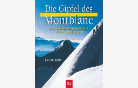 Die Gipfel des Montblanc. Die schönsten Routen in allen Schwierigkeitsgraden [Gebundene Ausgabe] von Jean-Louis Laroche (Autor), Florence Lelong