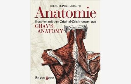 Anatomie: Illustriert mit den Original-Zeichnungen aus Gray`s Anatomy [Gebundene Ausgabe] von Christopher Joseph