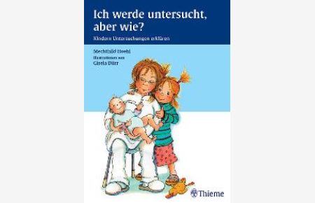 Ich werde untersucht, aber wie? Kindern Untersuchungen erklären [Gebundene Ausgabe] von Mechthild Hoehl (Autor), Gisela Dürr
