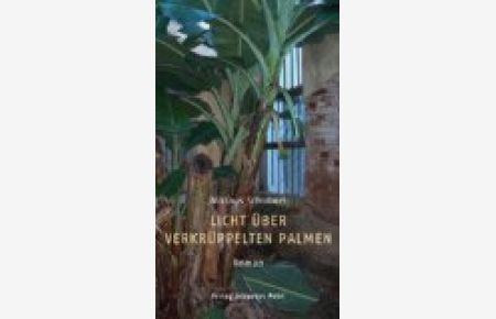 Licht über verkrüppelten Palmen : Roman. Mit einem Vorwort von Jürg Kesselring.