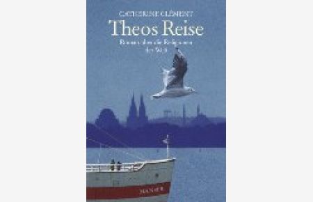 Theos Reise : Roman über die Religionen der Welt.   - Aus dem Franz. von Uli Aumüller und Tobias Scheffel