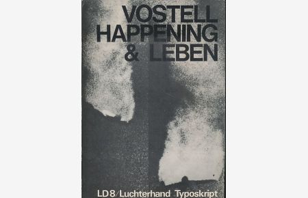 Vostell, Happening und Leben.   - Luchterhand-Druck 8. Die Sammlung der Luchterhand-Drucke in der Reihe der Luchterhand Typoskripte wird herausgegeben von Helmut Heissenbuettel und Otto F. Walter.