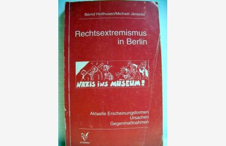 Rechtsextremismus in Berlin : aktuelle Erscheinungsformen, Ursachen, Gegenmassnahmen. [Berlin-Forschung]