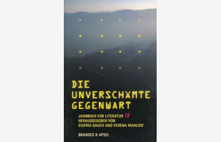 Die unverschämte Gegenwart.   - Literarisches Programm. Jahrbuch für Literatur 15.
