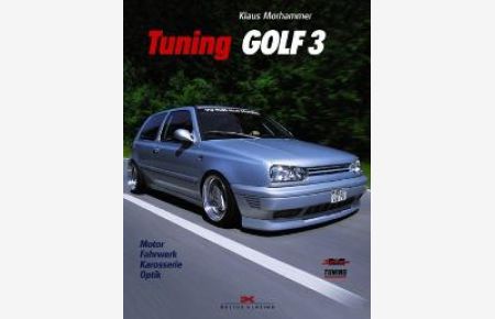 Tuning Golf 3. Motor - Fahrwerk - Karosserie - Optik [Gebundene Ausgabe] von Klaus Morhammer