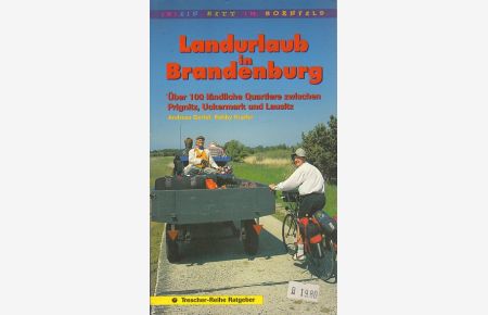 Landurlaub in Brandenburg. Über 100 ländliche Quartiere zwischen Prignitz, Uckermark und Lausitz.   - Mit zahlreichen Abbildungen.