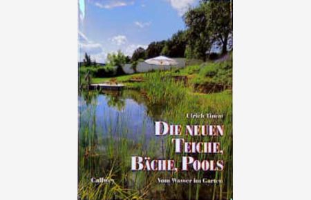 Die neuen Teiche, Bäche, Pools, Vom Wasser im Garten. Unter Mitarbeit von Hannelore Timm.