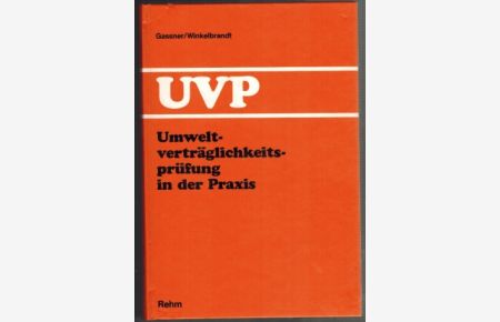 UVP: Umweltverträglichkeitsprüfung in der Praxis; methodischer Leitfaden. von Erich Gassner und Arnd Winkelbrandt