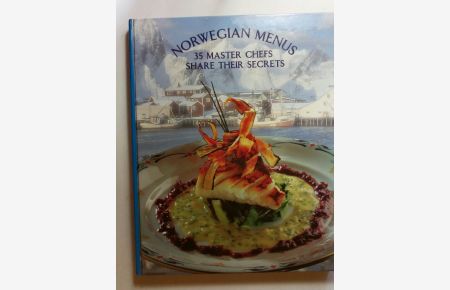 Norwegian Menus: 35 Master Chefs Share Their Secrets