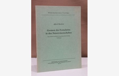 Grenzen des Fortschritts in den Naturwissenschaften. Max-Planck-Institut für exeperimentelle Medizin, Göttingen. Vortrag gehalten am 8. 3. 1973.
