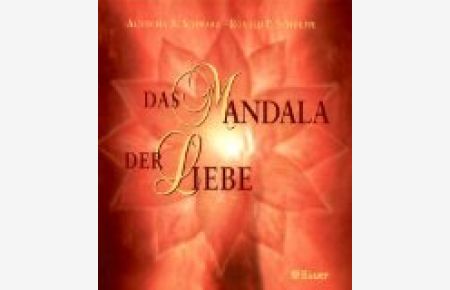Das Mandala der Liebe.   - Aljoscha A. Schwarz ; Ronald P. Schweppe