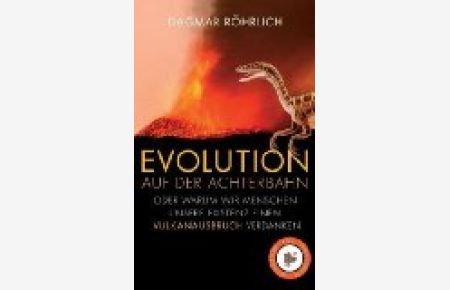 Evolution auf der Achterbahn: Oder warum wir Menschen unsere Existenz einem Vulkanausbruch verdanken