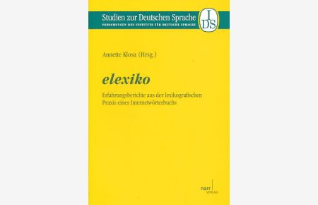 Elexiko. Erfahrungsberichte aus der lexikografischen Praxis eines Internetwörterbuchs.   - Studien zur deutschen Sprache ; Bd. 55.