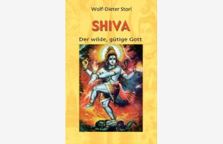 Shiva: Der wilde, gütige Gott [Gebundene Ausgabe] von Wolf Dieter Storl