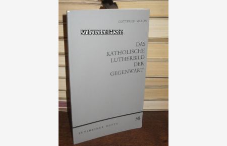 Das katholische Lutherbild der Gegenwart. Anmerkungen und Anfragen.   - (= Bensheimer Hefte 58).