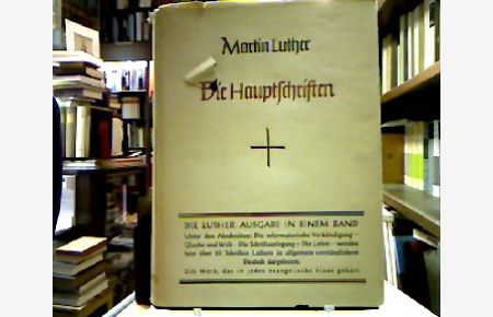 Die Hauptschriften.   - Die Luther-Ausgabe in einem Band.