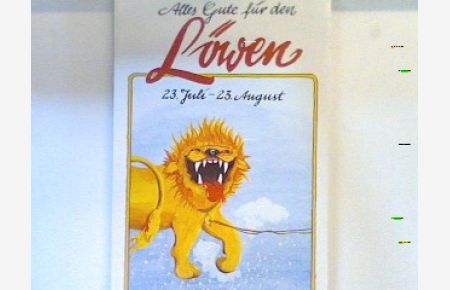 Alles Gute für den Löwen : 23. Juli - 23. August ; Vorder- u. Hintergründiges über Ihr Tierkreiszeichen.   - 10166 : Sonderband