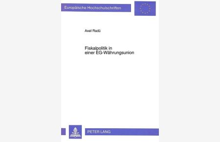 Fiskalpolitik in einer EG-Währungsunion  - Eine Analyse der Interdependenzen, Kooperationsnotwendigkeiten und -möglichkeiten