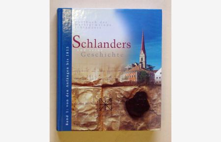 Schlanders und seine Geschichte - Dorfbuch der Marktgemeinde Schlanders. Band I: Von den Anfängen bis 1815.
